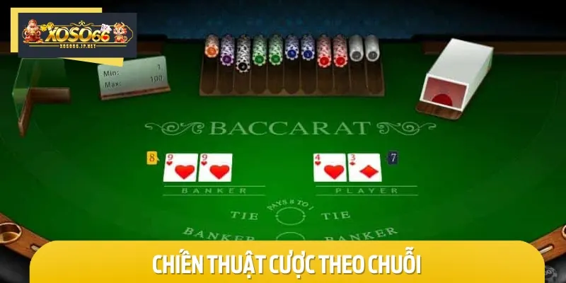 Cược theo chuỗi là cách chơi Baccarat ăn tiền hiệu quả mà bạn nên thử