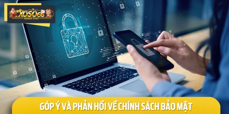 Mỗi bet thủ cần có trách nhiệm góp ý và phản hồi về chính sách bảo mật