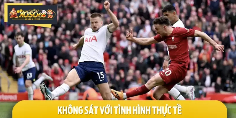 Nếu tình hình thực tế không sát với kèo cược xuất hiện, hãy cẩn trọng