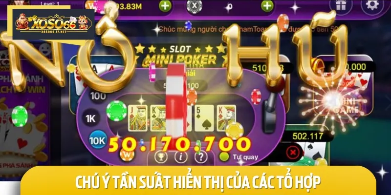 Để tăng khả năng thắng, bạn nên chú ý đến tần suất của các tổ hợp