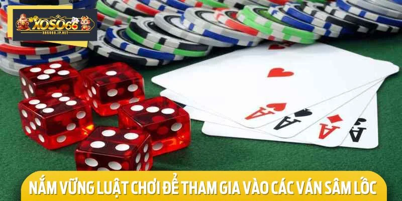 Nắm vững luật chơi để tham gia vào các ván sâm lốc online tự tin