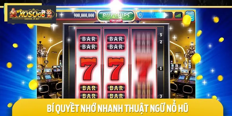 Mẹo hay để ghi nhớ trọn bộ thuật ngữ nổ hũ